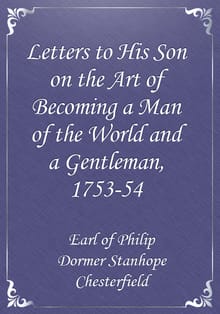 Letters to His Son on the Art of Becoming a Man of the World and a Gentleman, 1753-54