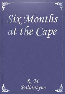 Six Months at the Cape