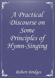 A Practical Discourse on Some Principles of Hymn-Singing