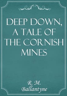 Deep Down, a Tale of the Cornish Mines