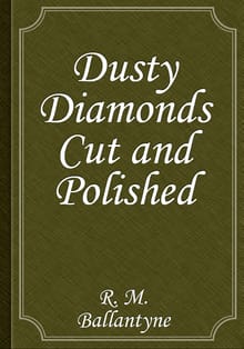 Dusty Diamonds Cut and Polished