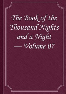 The Book of the Thousand Nights and a Night — Volume 07