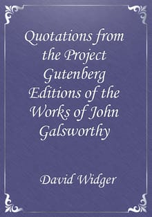 Quotations from the Project Gutenberg Editions of the Works of John Galsworthy