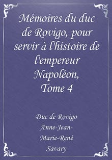 Mémoires du duc de Rovigo, pour servir à l'histoire de l'empereur Napoléon, Tome 4