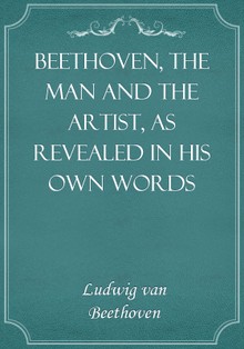 Beethoven, the Man and the Artist, as Revealed in His Own Words