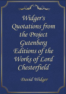 Widger's Quotations from the Project Gutenberg Editions of the Works of Lord Chesterfield