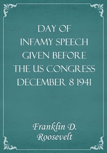Day of Infamy Speech Given before the US Congress December 8 1941