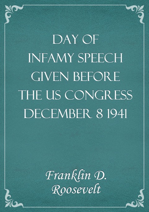 Day of Infamy Speech Given before the US Congress December 8 1941 표지 이미지