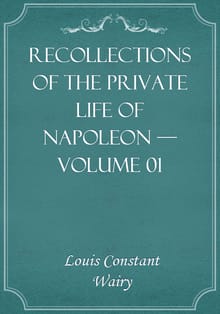 Recollections of the Private Life of Napoleon — Volume 01