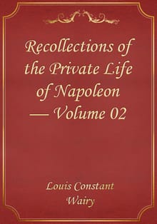 Recollections of the Private Life of Napoleon — Volume 02
