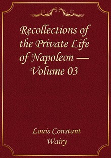 Recollections of the Private Life of Napoleon — Volume 03