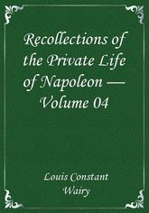 Recollections of the Private Life of Napoleon — Volume 04 표지 이미지