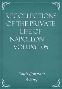 Recollections of the Private Life of Napoleon — Volume 05