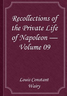 Recollections of the Private Life of Napoleon — Volume 09