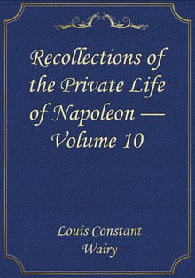 Recollections of the Private Life of Napoleon — Volume 10