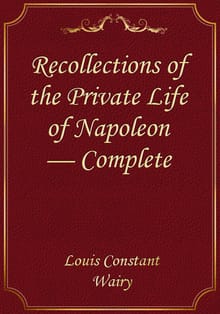 Recollections of the Private Life of Napoleon — Complete