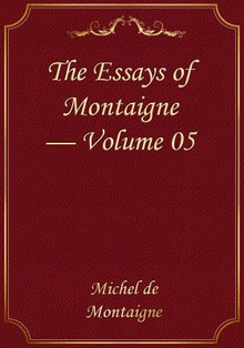 The Essays of Montaigne — Volume 05