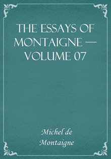 The Essays of Montaigne — Volume 07