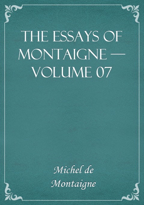 The Essays of Montaigne — Volume 07 표지 이미지