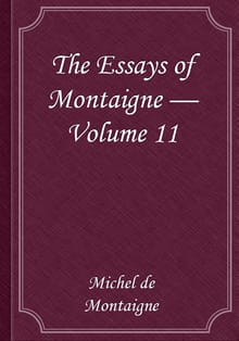 The Essays of Montaigne — Volume 11