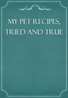 My Pet Recipes, Tried and True
