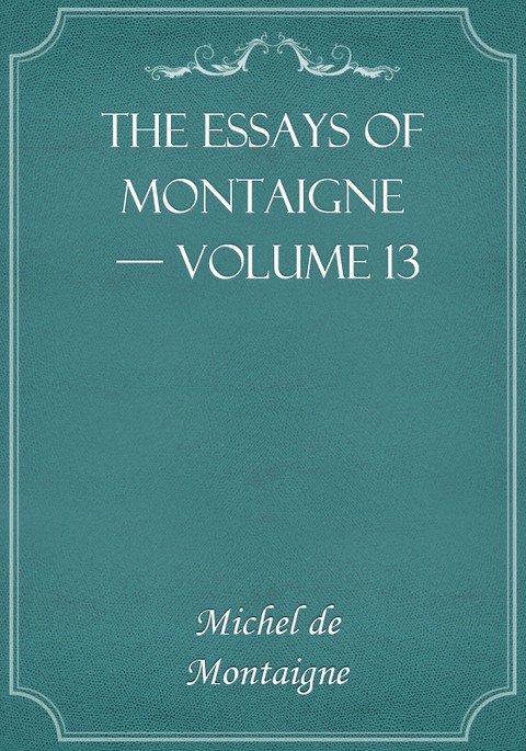 The Essays of Montaigne — Volume 13 표지 이미지