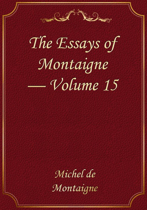 The Essays of Montaigne — Volume 15 표지 이미지