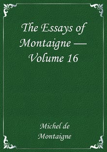 The Essays of Montaigne — Volume 16