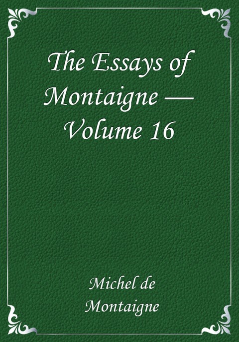 The Essays of Montaigne — Volume 16 표지 이미지