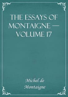 The Essays of Montaigne — Volume 17