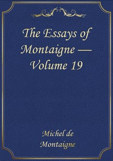 The Essays of Montaigne — Volume 19