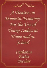 A Treatise on Domestic Economy, For the Use of Young Ladies at Home and at School 표지 이미지