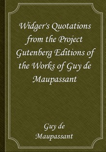 Widger's Quotations from the Project Gutenberg Editions of the Works of Guy de Maupassant