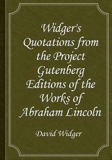 Widger's Quotations from the Project Gutenberg Editions of the Works of Abraham Lincoln