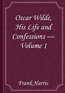 Oscar Wilde, His Life and Confessions — Volume 1