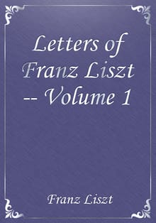 Letters of Franz Liszt -- Volume 1