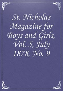 St. Nicholas Magazine for Boys and Girls, Vol. 5, July 1878, No. 9