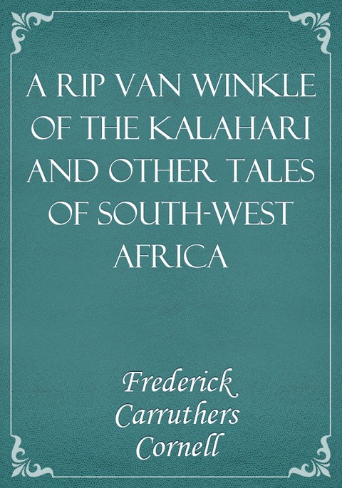 A Rip Van Winkle Of The Kalahari And Other Tales of South-West Africa 표지 이미지