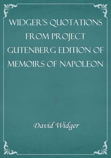 Widger's Quotations from Project Gutenberg Edition of Memoirs of Napoleon