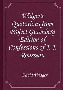 Widger's Quotations from Project Gutenberg Edition of Confessions of J. J. Rousseau