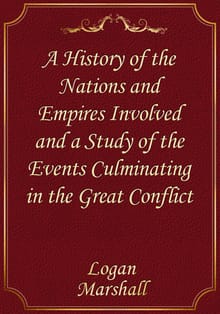 A History of the Nations and Empires Involved and a Study of the Events Culminating in the Great Conflict