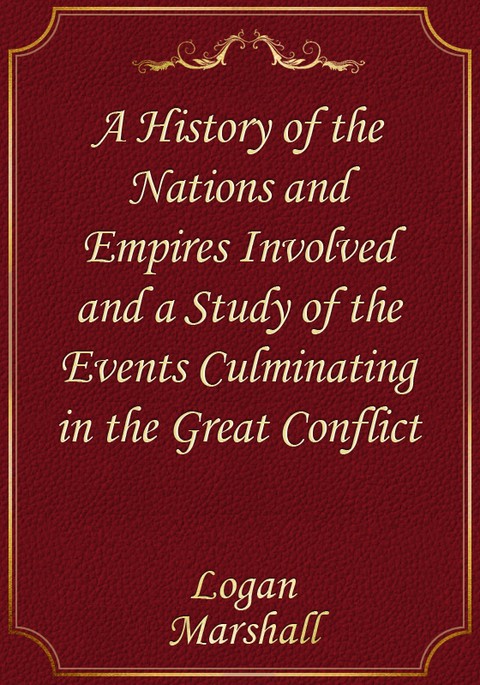 A History of the Nations and Empires Involved and a Study of the Events Culminating in the Great Conflict 표지 이미지