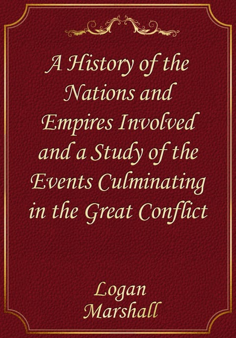 A History of the Nations and Empires Involved and a Study of the Events Culminating in the Great Conflict 표지 이미지