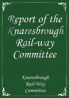 Report of the Knaresbrough Rail-way Committee