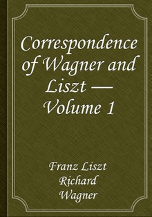 Correspondence of Wagner and Liszt — Volume 1