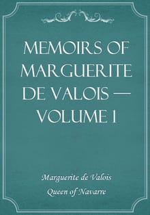 Memoirs of Marguerite de Valois — Volume 1