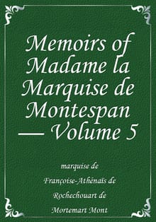 Memoirs of Madame la Marquise de Montespan — Volume 5