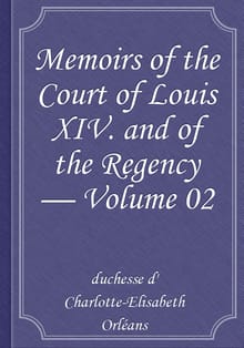 Memoirs of the Court of Louis XIV. and of the Regency — Volume 02