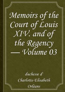 Memoirs of the Court of Louis XIV. and of the Regency — Volume 03