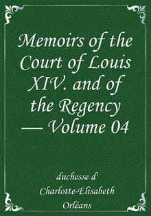 Memoirs of the Court of Louis XIV. and of the Regency — Volume 04